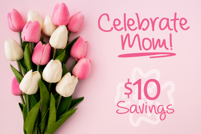 Celebrate Mom with $10 Savings