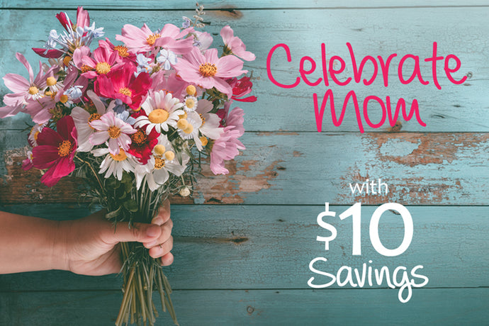 Celebrate Mom with $10 Savings